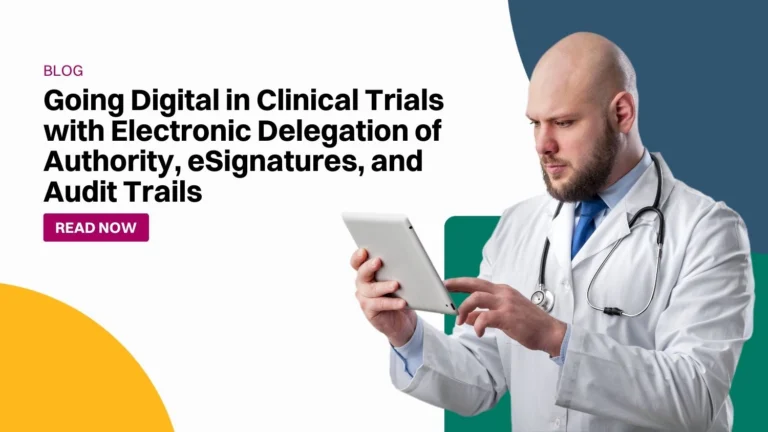 Going Digital in Clinical Trials with Electronic Delegation of Authority, eSignatures, and Audit Trails