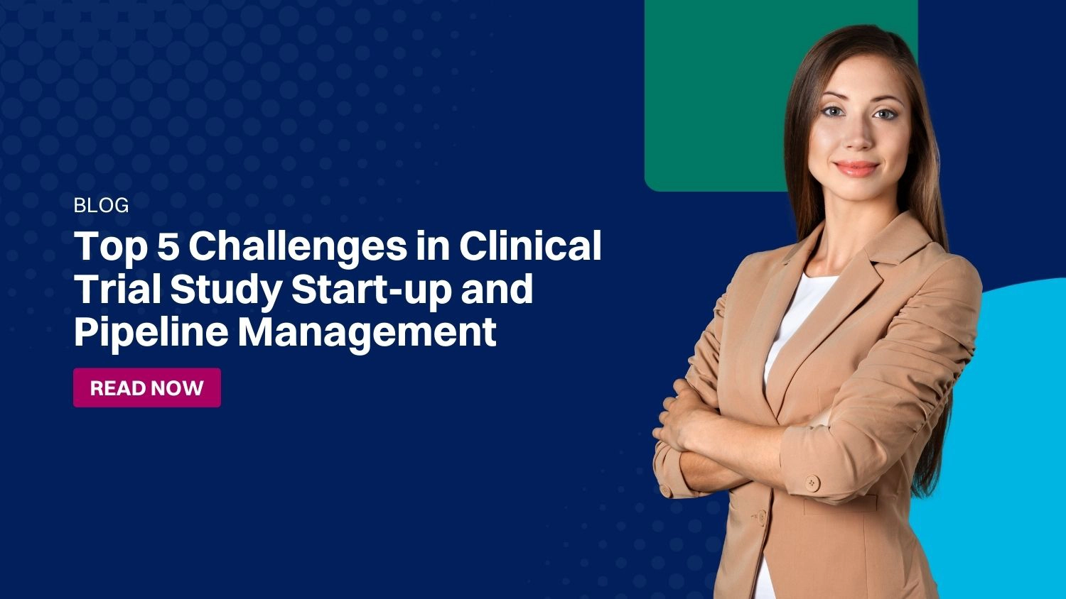 Top 5 Challenges in Clinical Trial Study Start-Up and Pipeline Management