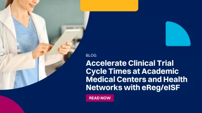 Accelerate Clinical Trial Cycle Times at Academic Medical Centers and Health Networks with eReg/eISF